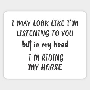 Horse Gifts - Horse Riding Gifts - Horseback Riding - In My Head I'm Riding My Horse, Funny Horse Gift Ideas Magnet